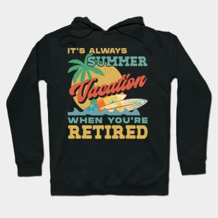 Retiret It&#39;s Always Summer Vacation When You&#39;re Retired Hoodie